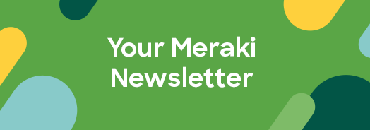 Your Meraki Newsletter
